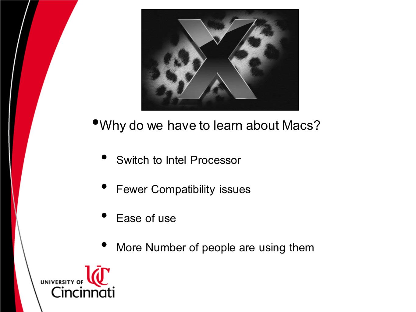 Switch to Intel Processor Fewer Compatibility issues Ease of use More Number of people are using them Why do we have to learn about Macs