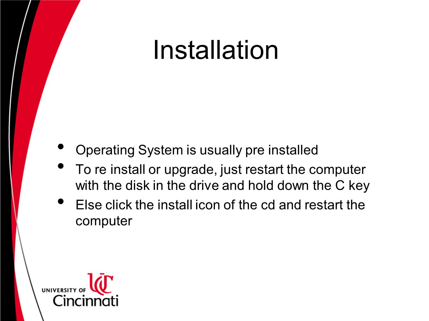 Installation Operating System is usually pre installed To re install or upgrade, just restart the computer with the disk in the drive and hold down the C key Else click the install icon of the cd and restart the computer