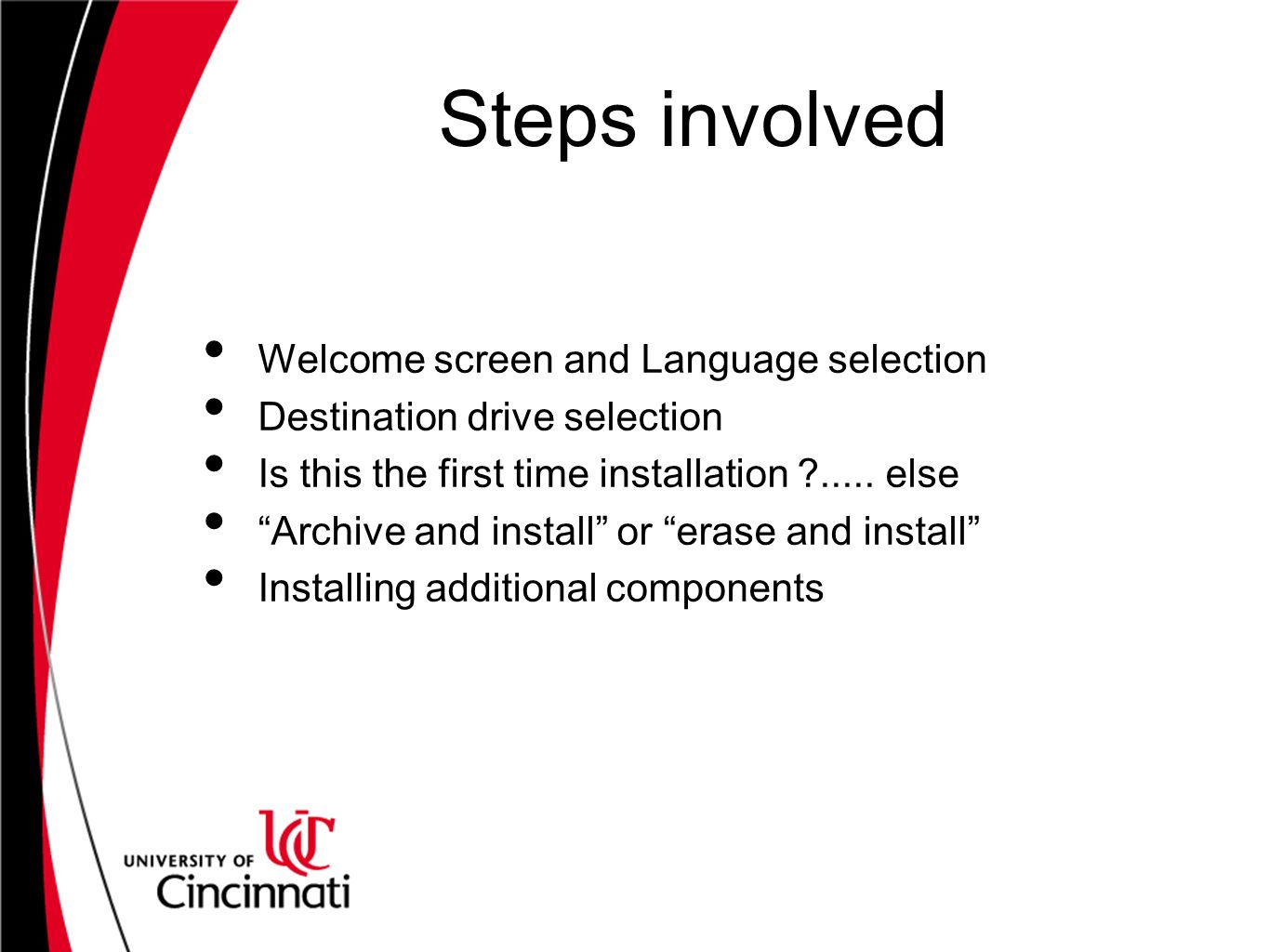 Steps involved Welcome screen and Language selection Destination drive selection Is this the first time installation .....