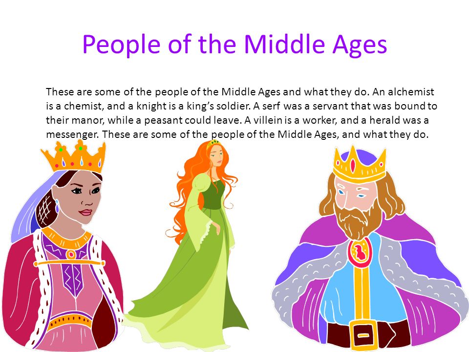 People of the Middle Ages These are some of the people of the Middle Ages and what they do.