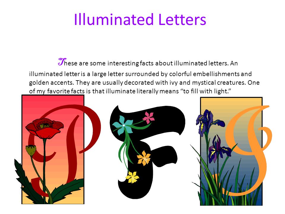 Illuminated Letters T hese are some interesting facts about illuminated letters.