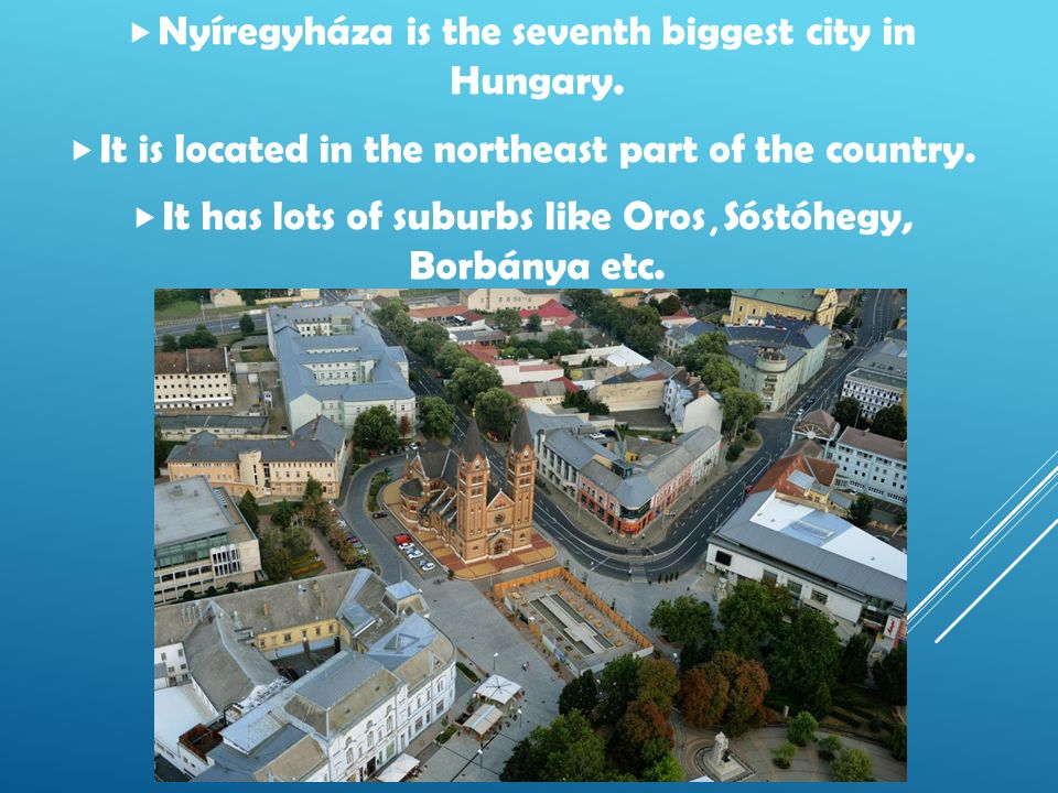 Nyíregyháza is the seventh biggest city in Hungary.