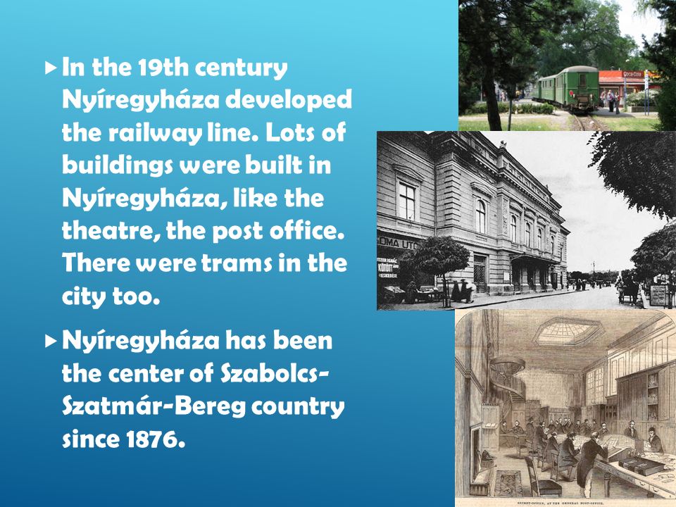  In the 19th century Nyíregyháza developed the railway line.
