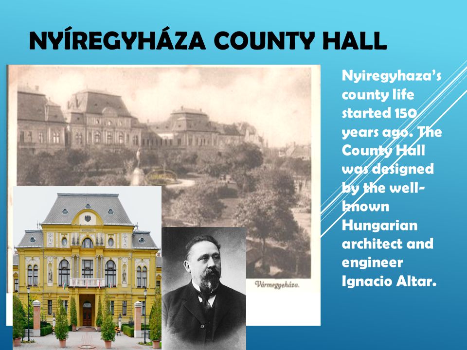 NYÍREGYHÁZA COUNTY HALL Nyiregyhaza’s county life started 150 years ago.