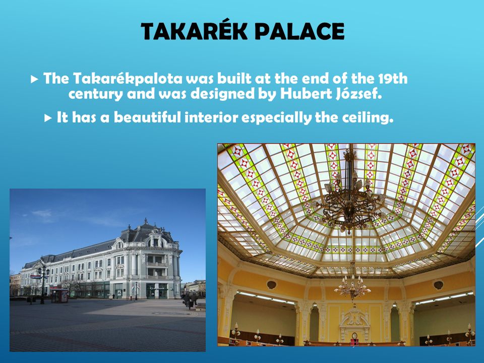 TAKARÉK PALACE  The Takarékpalota was built at the end of the 19th century and was designed by Hubert József.