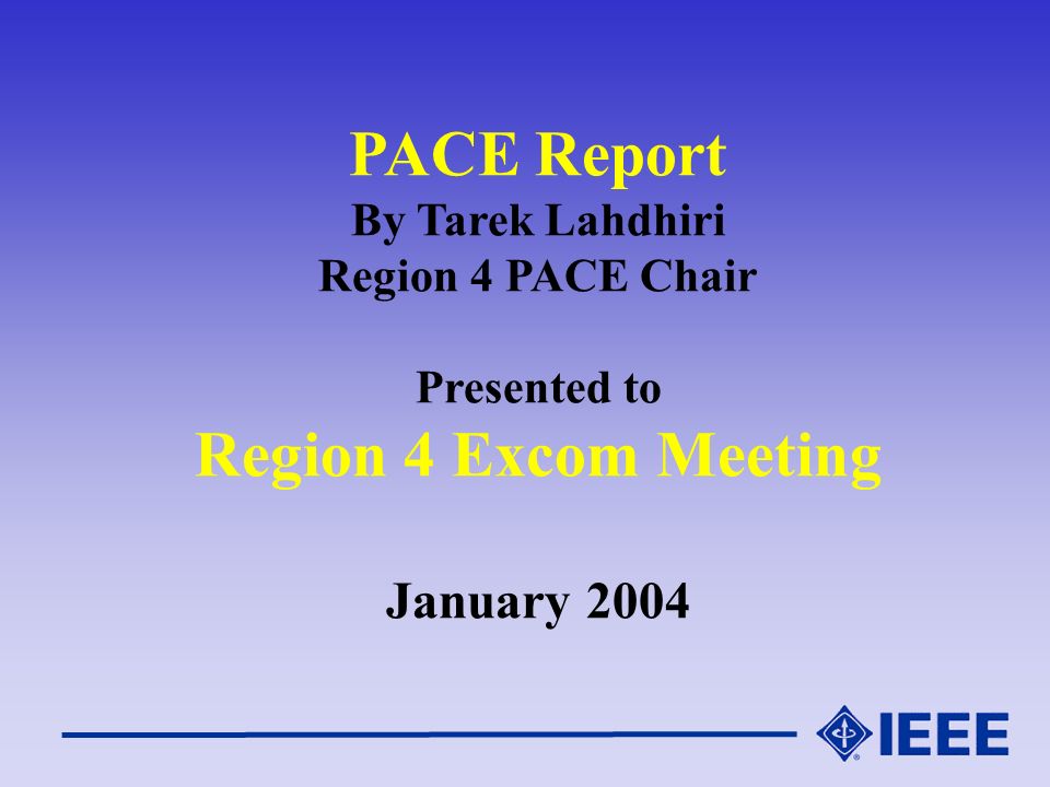 PACE Report By Tarek Lahdhiri Region 4 PACE Chair Presented to Region 4 Excom Meeting January 2004