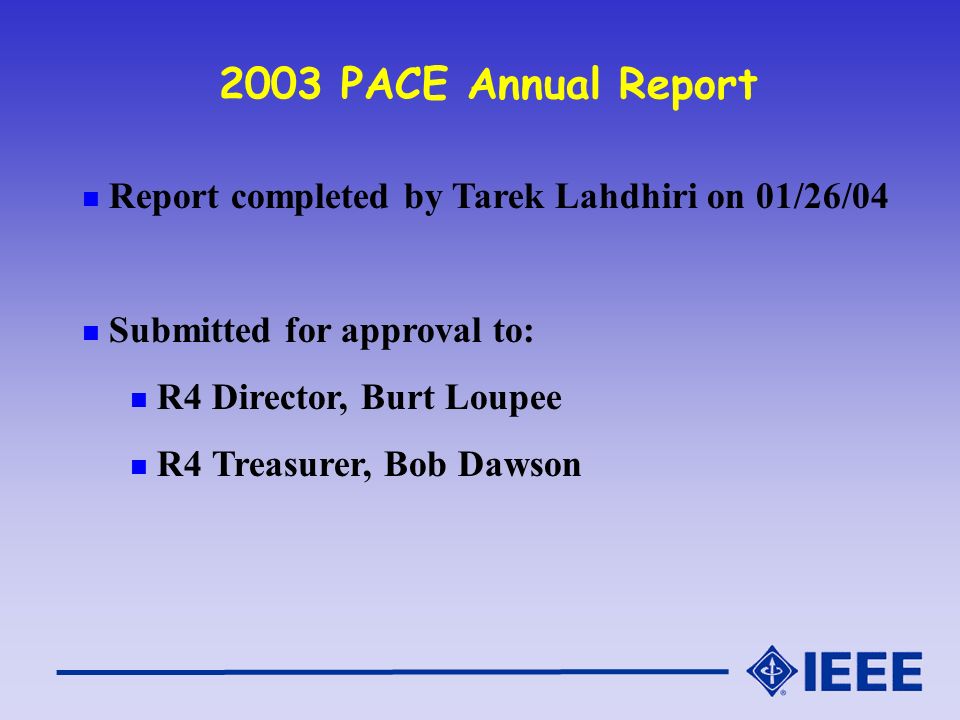 Report completed by Tarek Lahdhiri on 01/26/04 Submitted for approval to: R4 Director, Burt Loupee R4 Treasurer, Bob Dawson 2003 PACE Annual Report