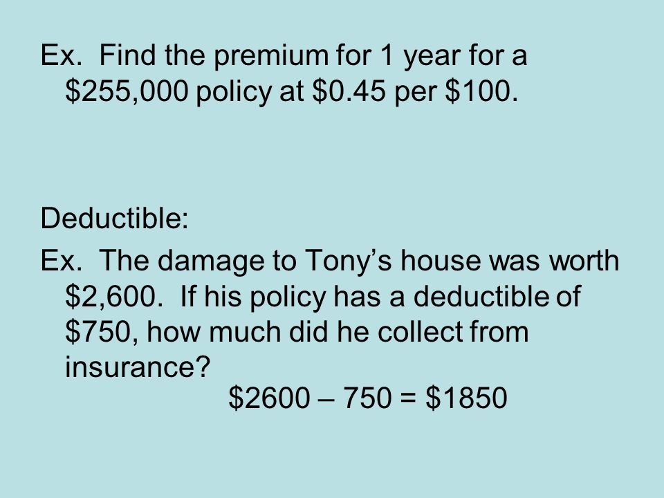 Ex. Find the premium for 1 year for a $255,000 policy at $0.45 per $100.