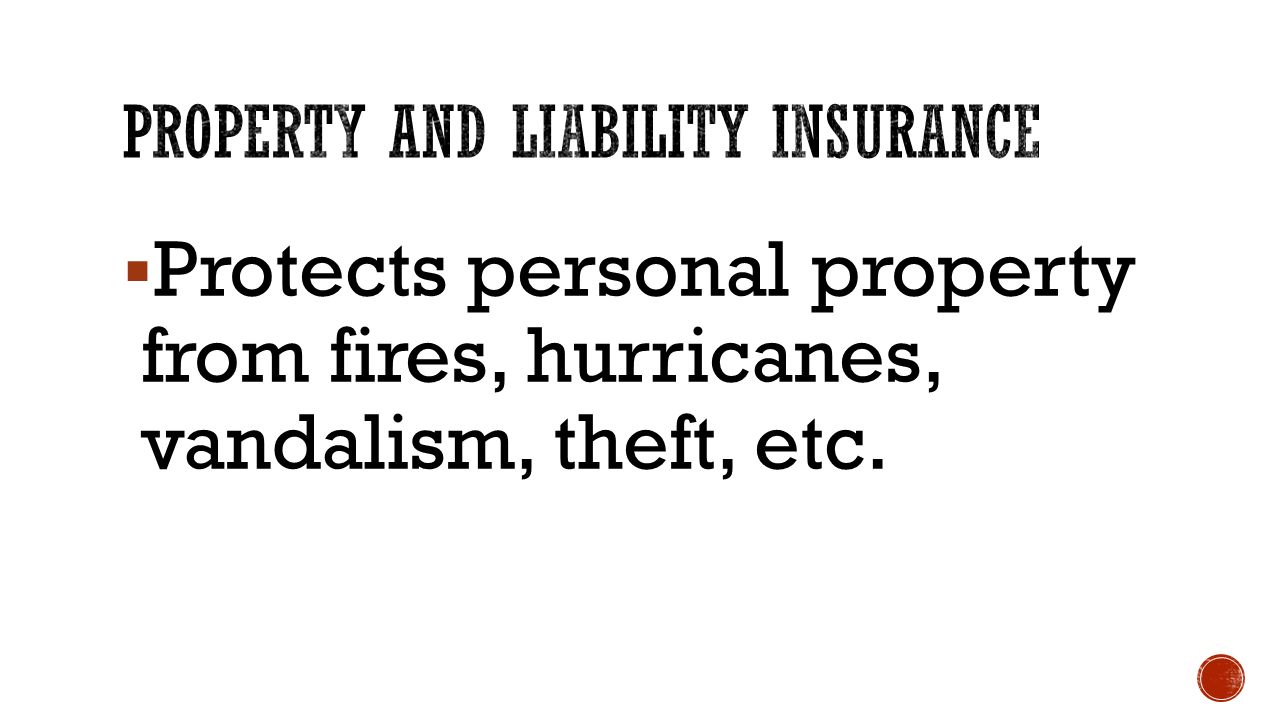  Protects personal property from fires, hurricanes, vandalism, theft, etc.