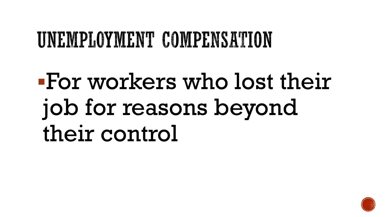 For workers who lost their job for reasons beyond their control