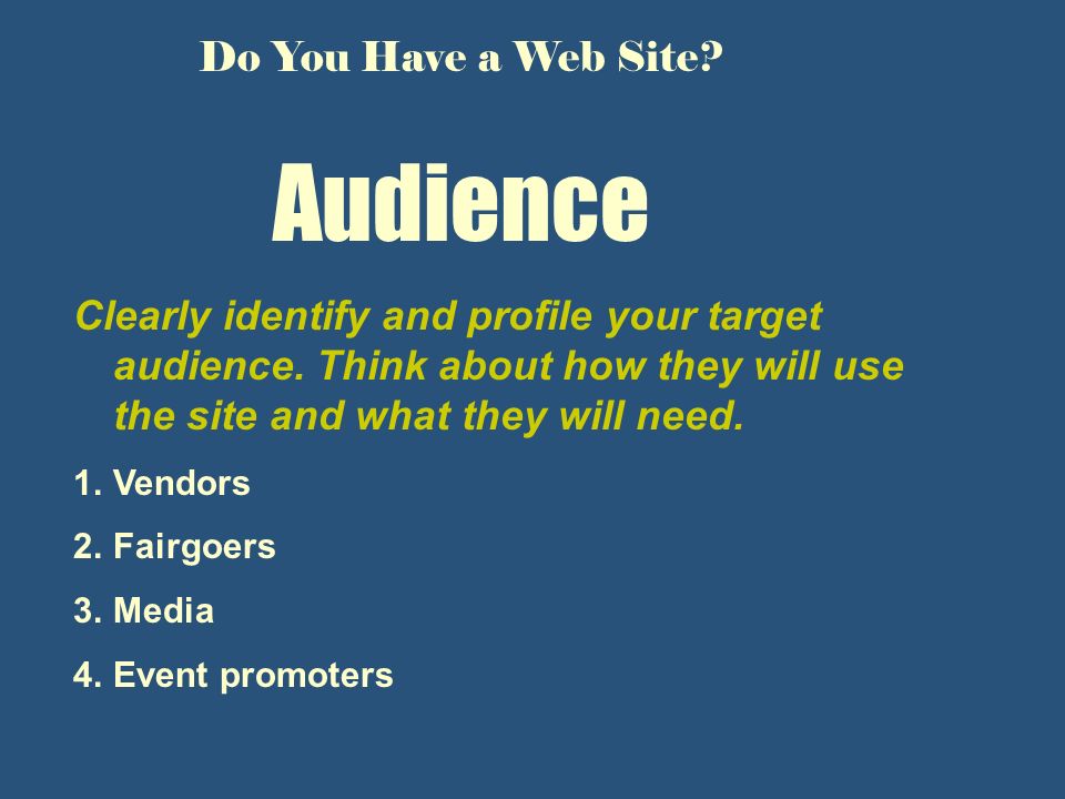 Audience Clearly identify and profile your target audience.
