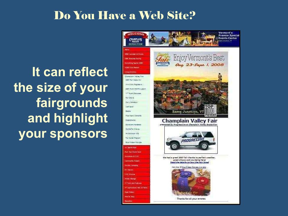 Do You Have a Web Site It can reflect the size of your fairgrounds and highlight your sponsors