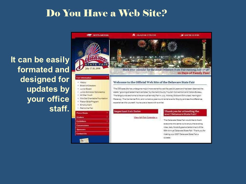 Do You Have a Web Site It can be easily formated and designed for updates by your office staff.