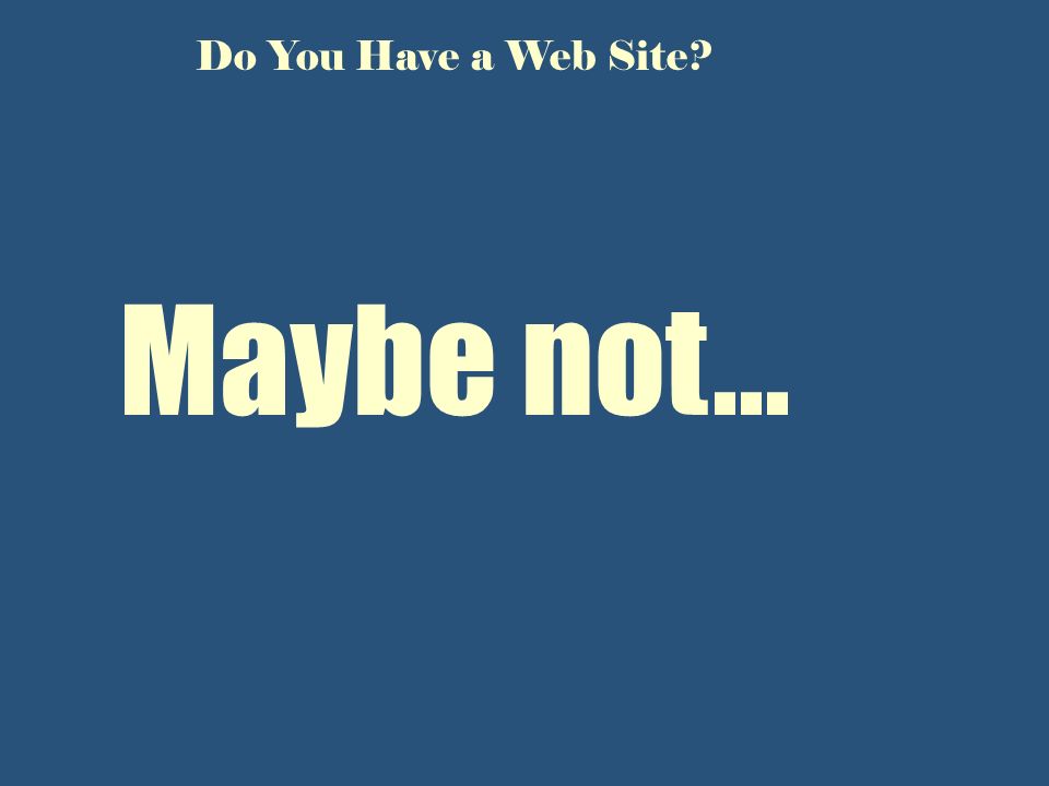 Do You Have a Web Site Maybe not...