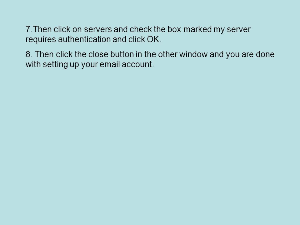 7.Then click on servers and check the box marked my server requires authentication and click OK.