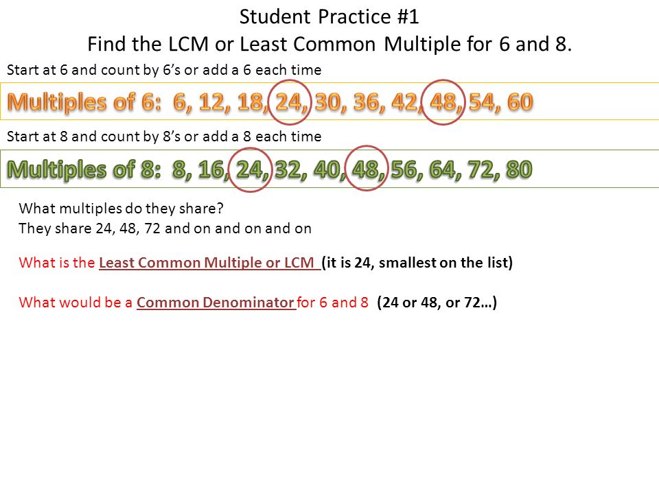 Student Practice #1 Find the LCM or Least Common Multiple for 6 and 8.