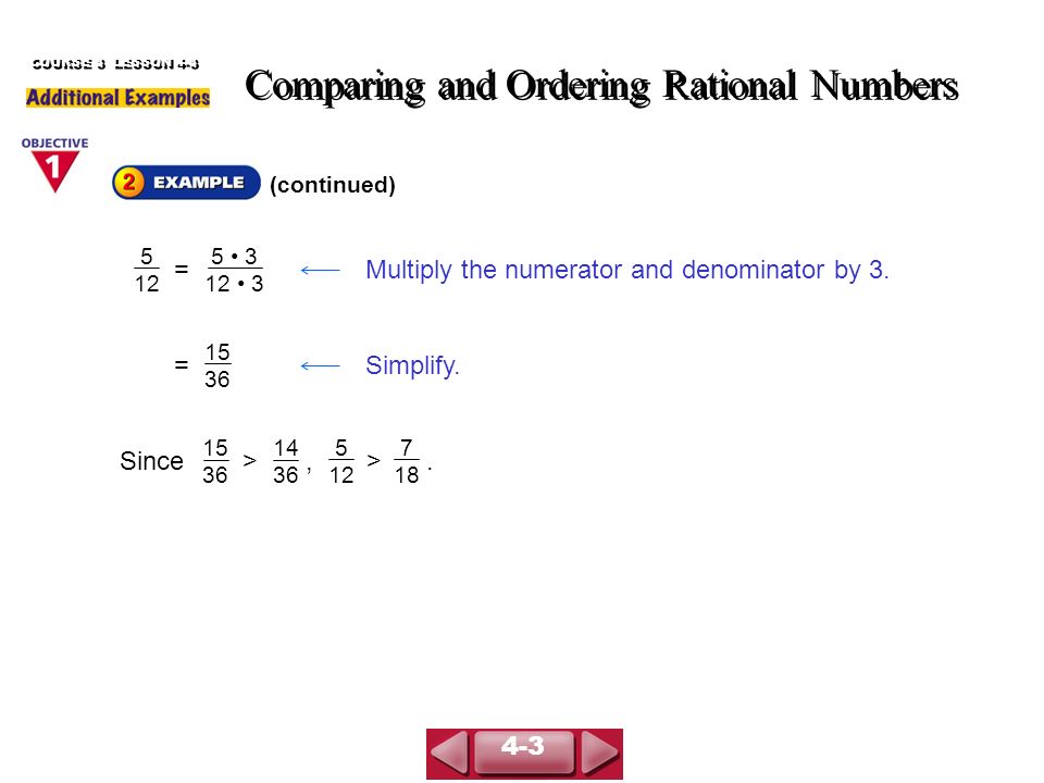 (continued) Comparing and Ordering Rational Numbers COURSE 3 LESSON 4-3 Multiply the numerator and denominator by 3.