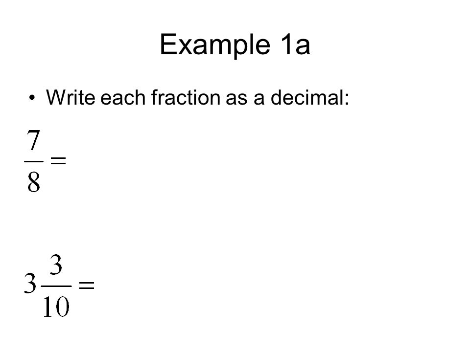 Example 1a Write each fraction as a decimal: