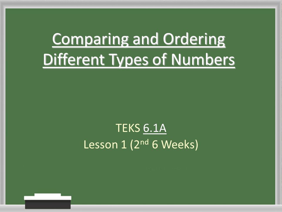 Comparing and Ordering Different Types of Numbers TEKS 6.1A Lesson 1 (2 nd 6 Weeks)