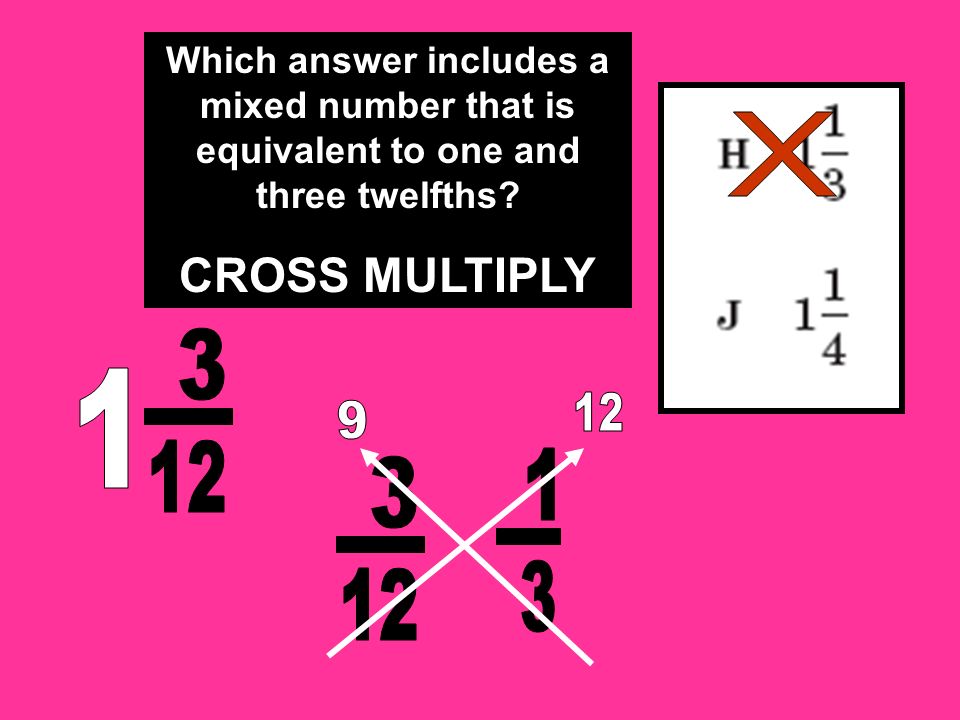 Which answer includes a mixed number that is equivalent to one and three twelfths CROSS MULTIPLY