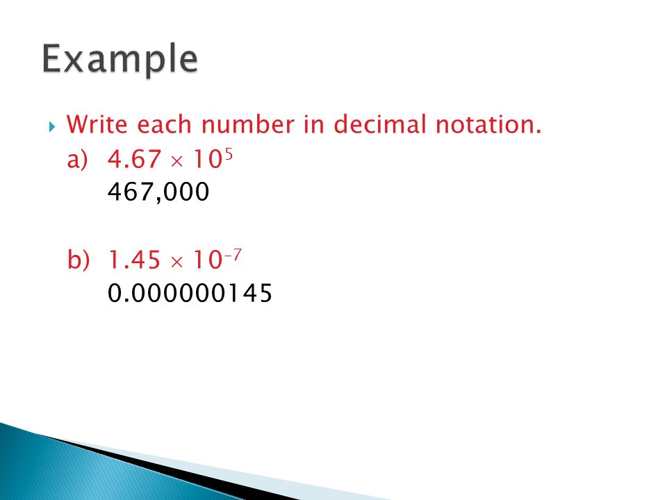  Write each number in decimal notation. a)4.67  ,000 b)1.45  10 –
