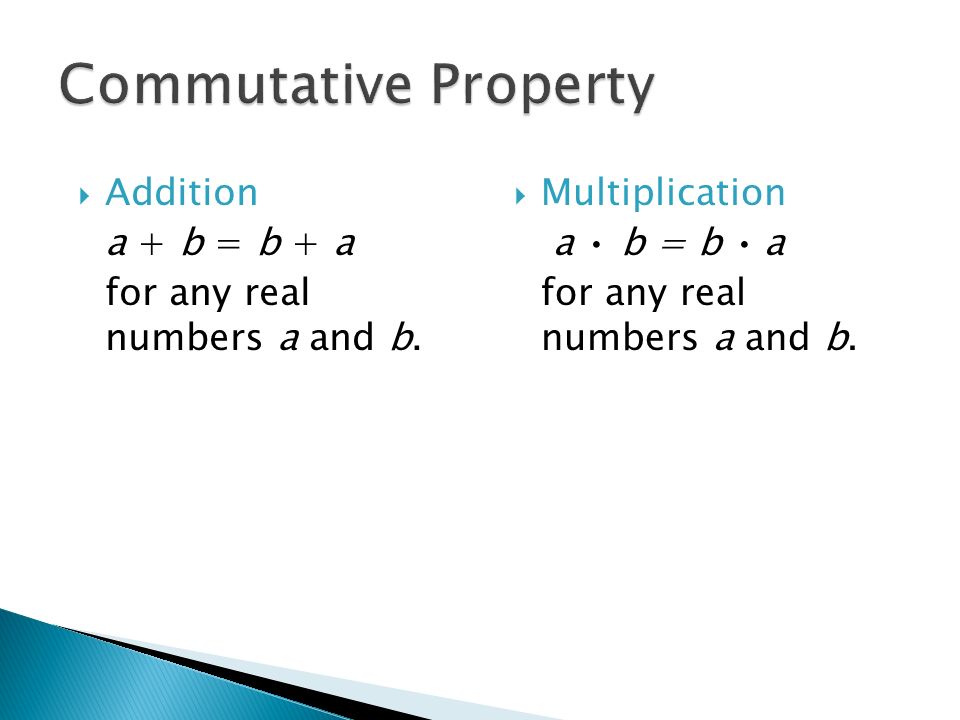  Addition a + b = b + a for any real numbers a and b.