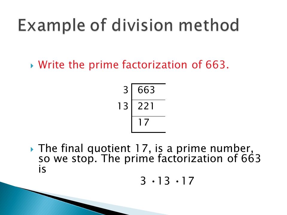  Write the prime factorization of 663.  The final quotient 17, is a prime number, so we stop.