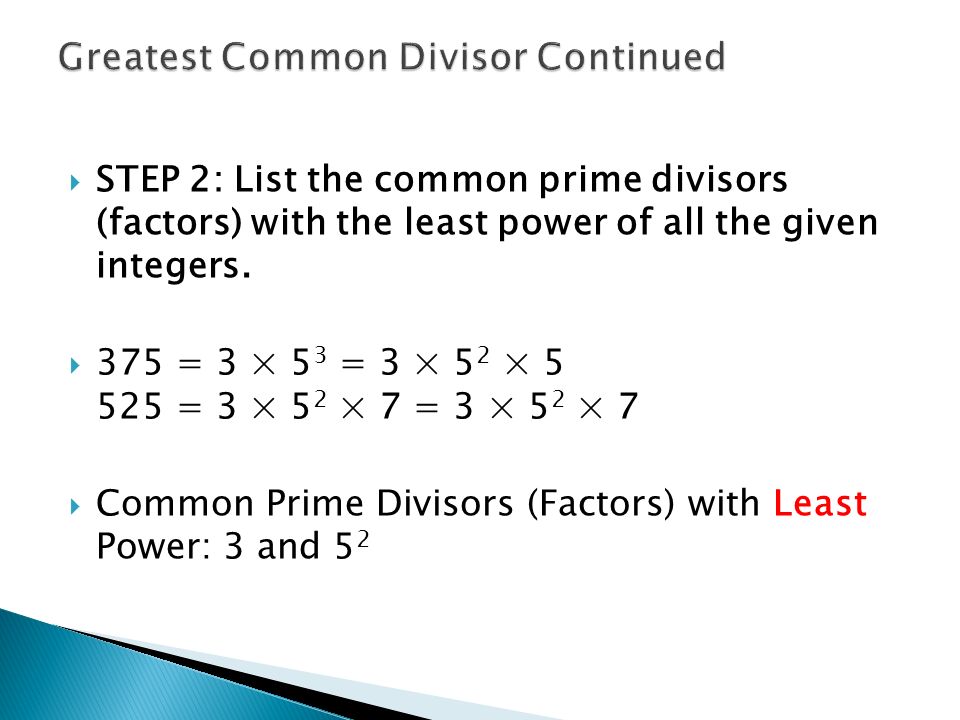  STEP 2: List the common prime divisors (factors) with the least power of all the given integers.