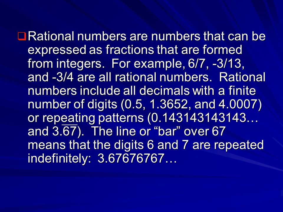  Rational numbers are numbers that can be expressed as fractions that are formed from integers.