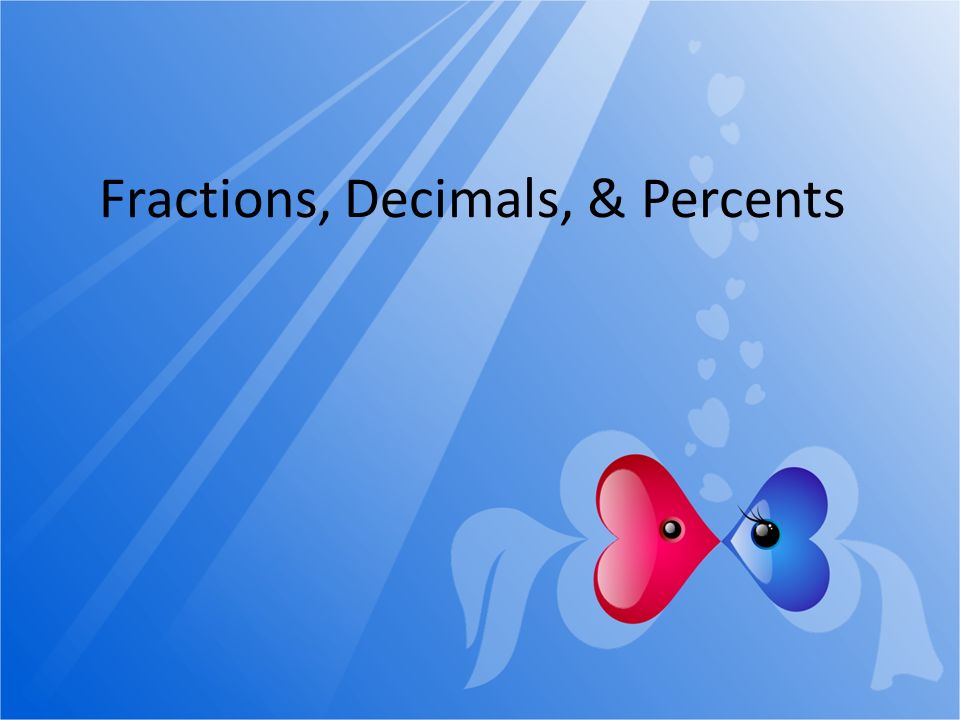 Fractions, Decimals, & Percents