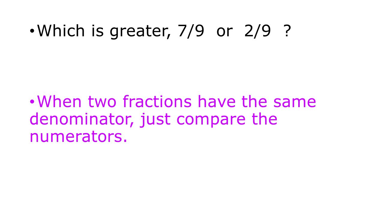 Which is greater, 7/9 or 2/9 .