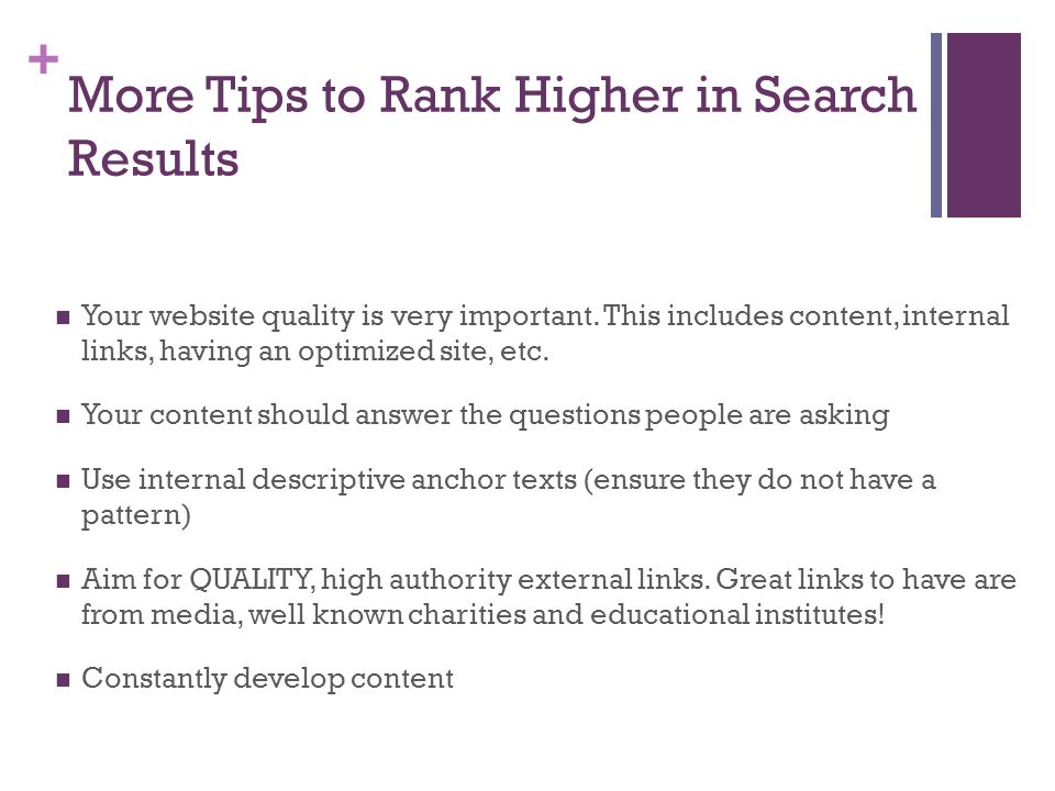 + More Tips to Rank Higher in Search Results Your website quality is very important.