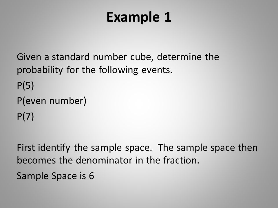 Example 1 Given a standard number cube, determine the probability for the following events.