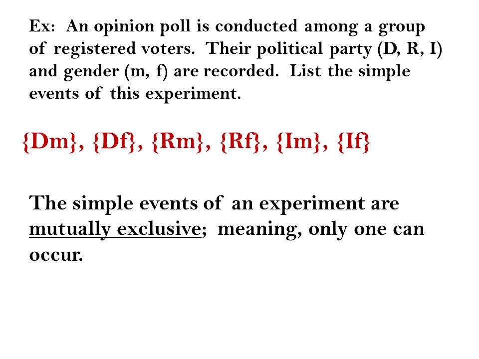 Ex: An opinion poll is conducted among a group of registered voters.