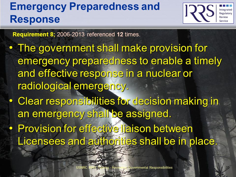 IAEA Emergency Preparedness and Response The government shall make provision for emergency preparedness to enable a timely and effective response in a nuclear or radiological emergency.