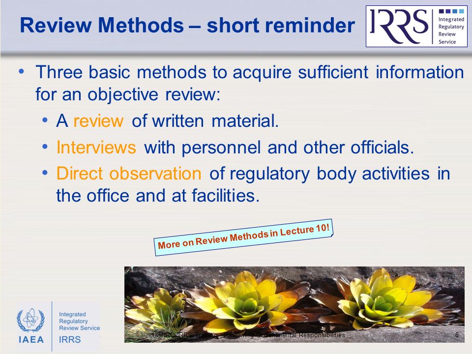 IAEA Review Methods – short reminder Three basic methods to acquire sufficient information for an objective review: A review of written material.