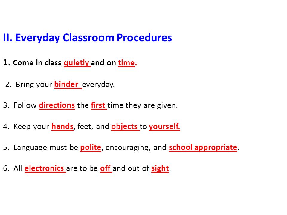 II. Everyday Classroom Procedures 1. Come in class quietly and on time.