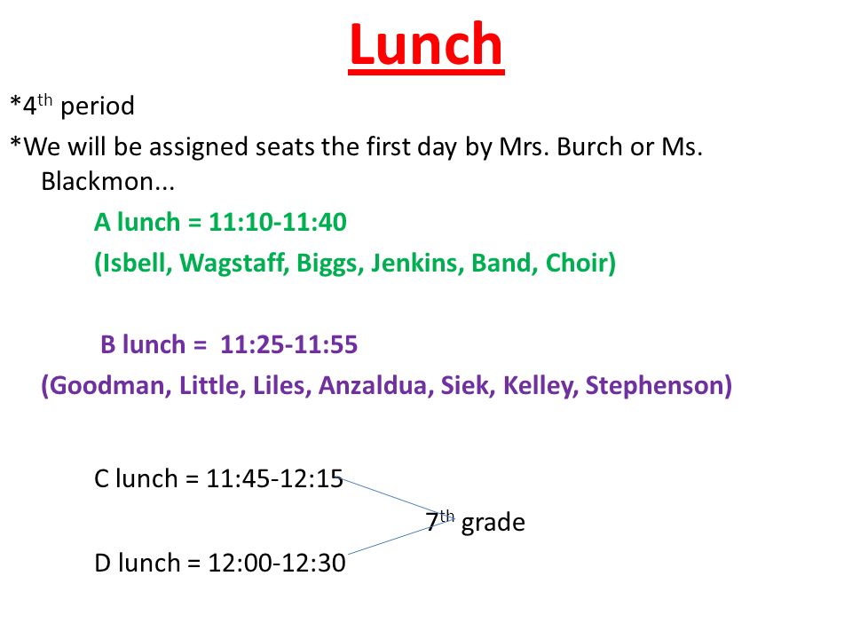 Lunch *4 th period *We will be assigned seats the first day by Mrs.