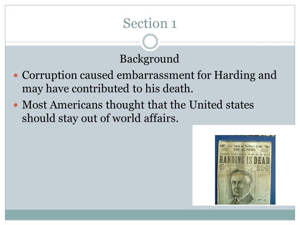 Section 1 Background Corruption caused embarrassment for Harding and may have contributed to his death.