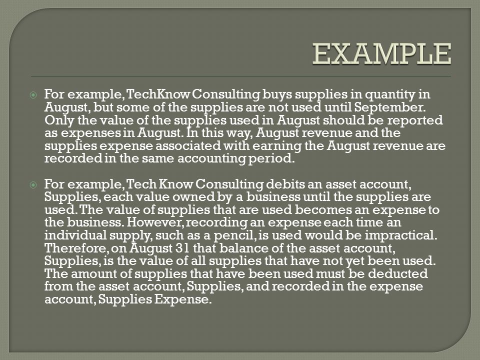  For example, TechKnow Consulting buys supplies in quantity in August, but some of the supplies are not used until September.