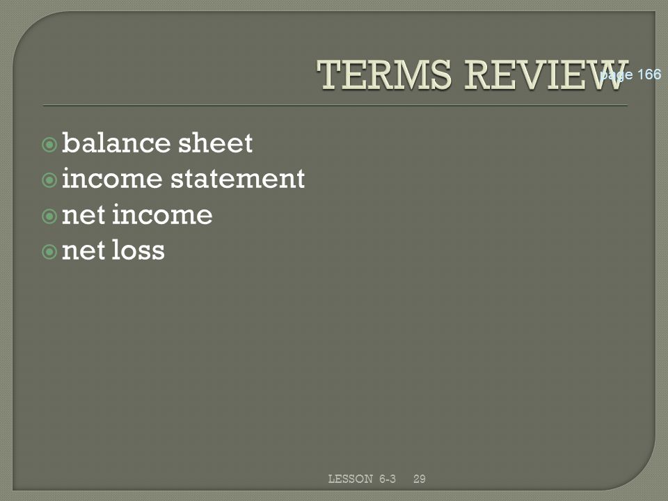 29LESSON 6-3  balance sheet  income statement  net income  net loss page 166