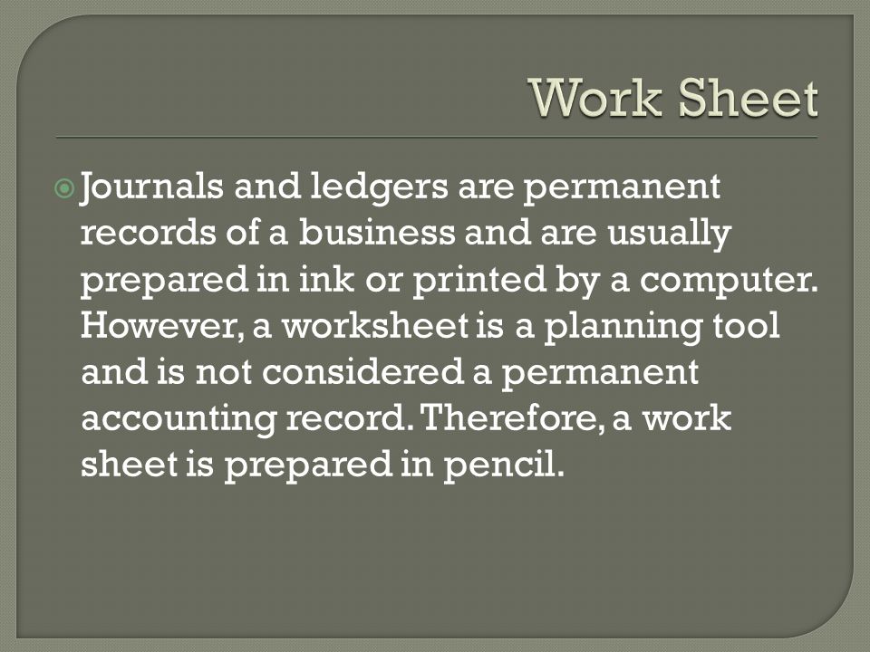 Journals and ledgers are permanent records of a business and are usually prepared in ink or printed by a computer.