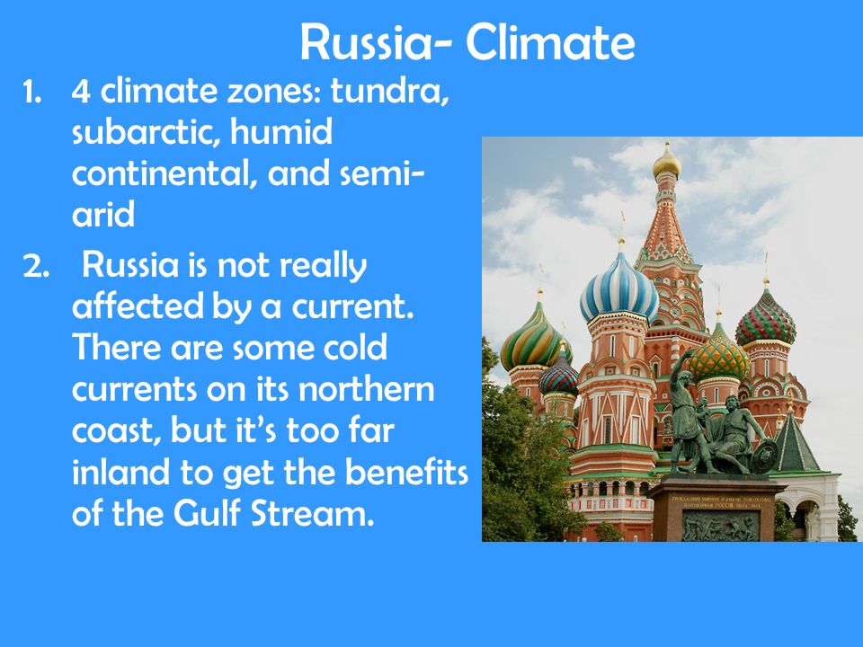 Russia- Climate 1.4 climate zones: tundra, subarctic, humid continental, and semi- arid 2.