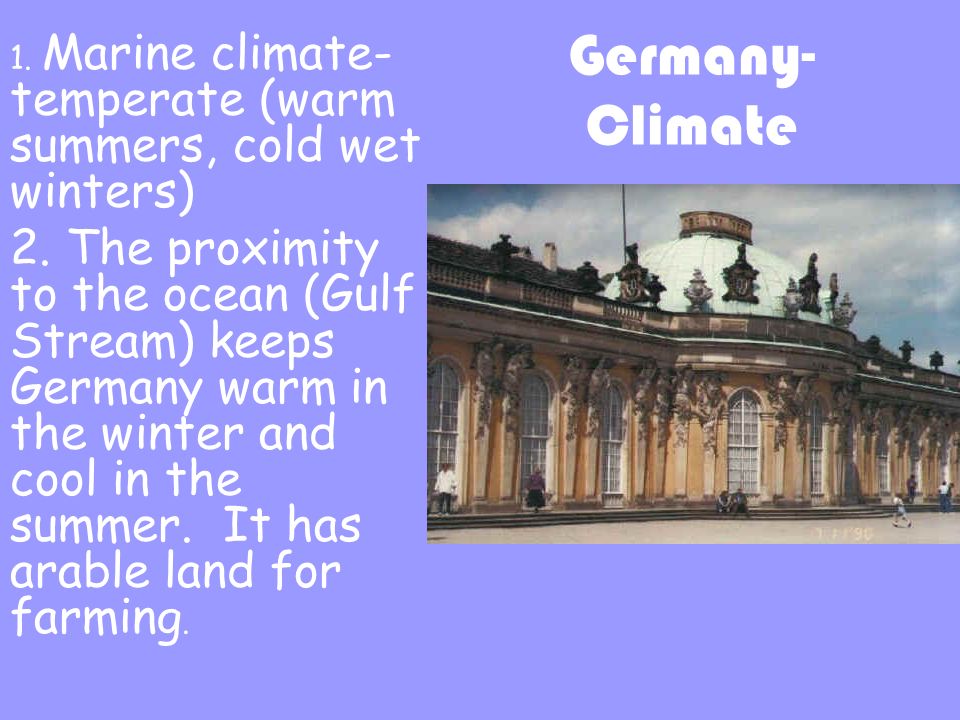 Germany- Climate 1. Marine climate- temperate (warm summers, cold wet winters) 2.