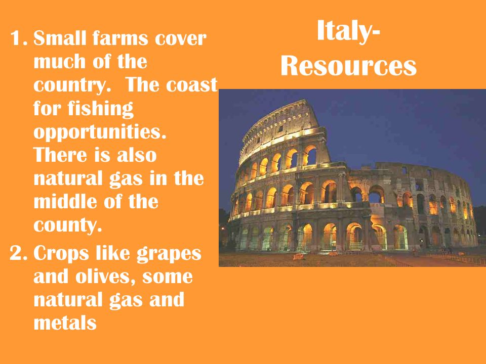 Italy- Resources 1.Small farms cover much of the country.