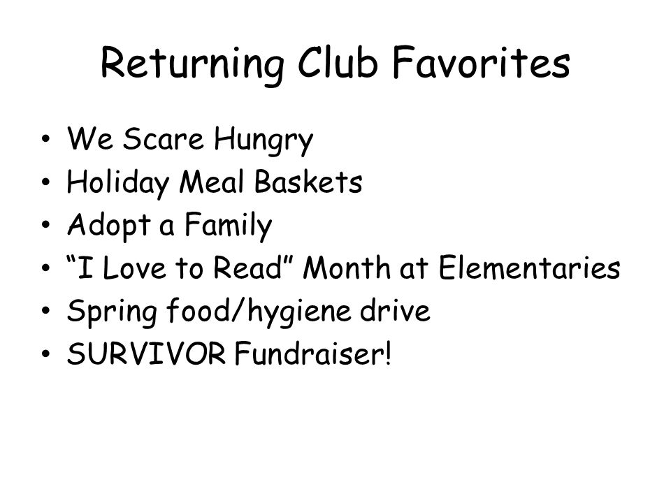 Returning Club Favorites We Scare Hungry Holiday Meal Baskets Adopt a Family I Love to Read Month at Elementaries Spring food/hygiene drive SURVIVOR Fundraiser!
