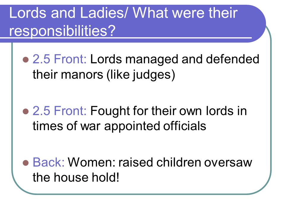 Lords and Ladies/ What were their responsibilities.