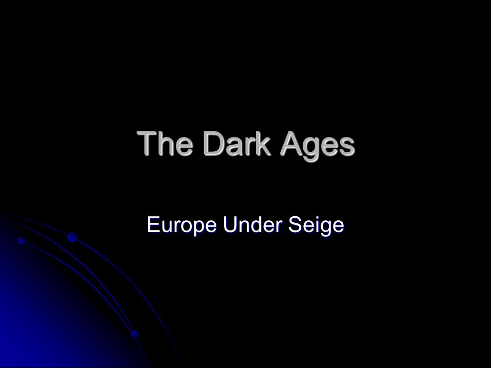 The Dark Ages Europe Under Seige