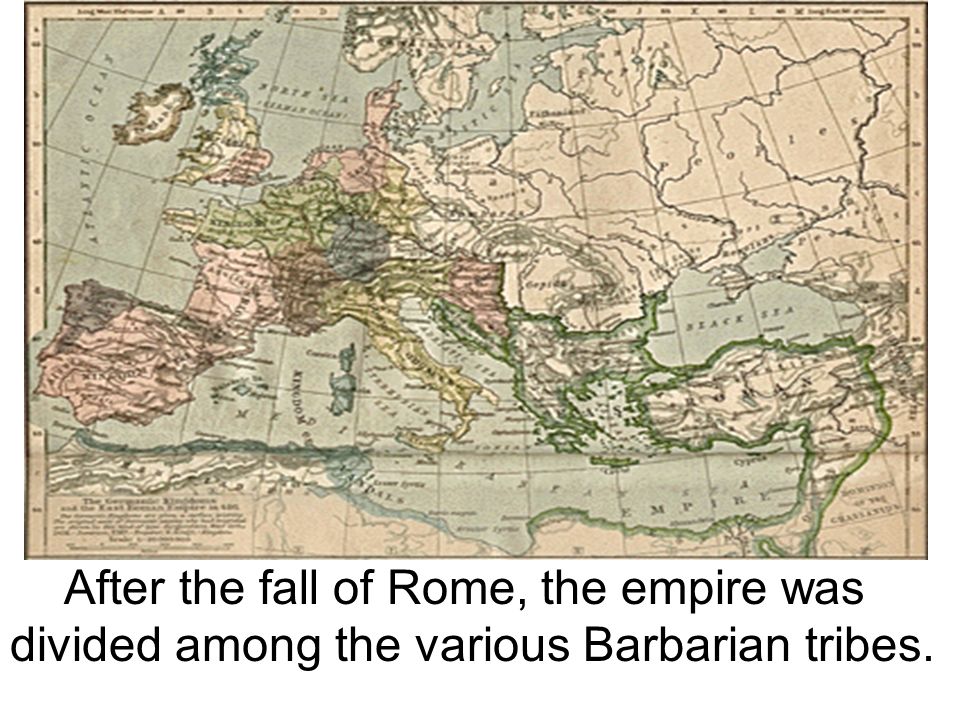 After the fall of Rome, the empire was divided among the various Barbarian tribes.