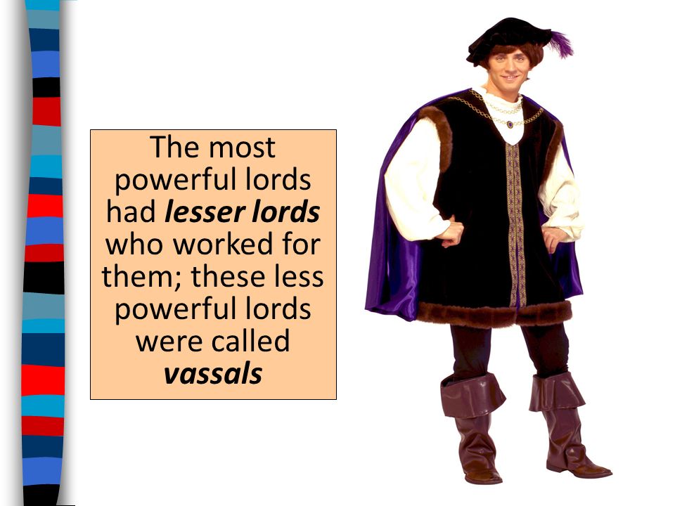 Lords (also called nobles) were the upper-class landowners; they had inherited titles (such as Duke, Earl, Sir ) and held the most power in feudal society